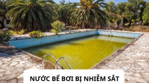 Nước bể bơi bị nhiễm sắt (nước màu vàng) là gì?